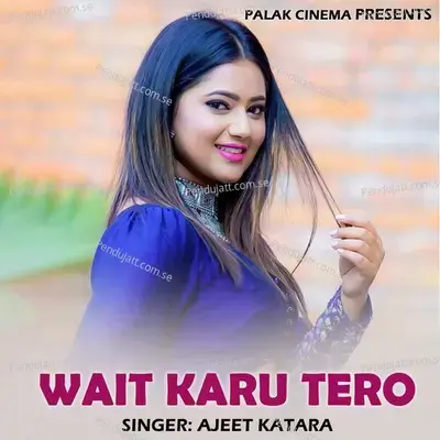 Wait Karu Tero - Ajeet Katara