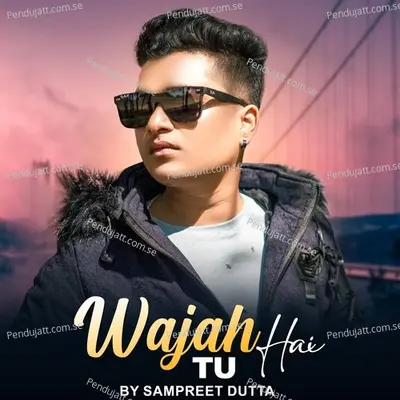 Wajah Hai Tu - Sampreet Dutta album cover 