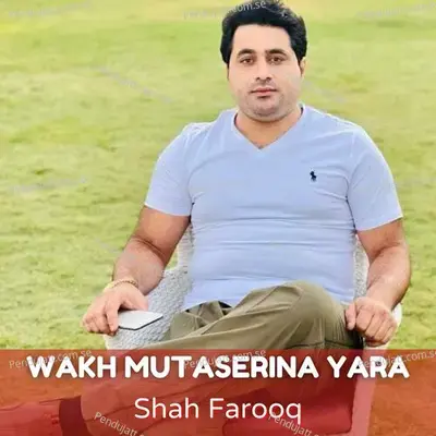 Wakh Mutaserina Yara - Shah Farooq album cover 