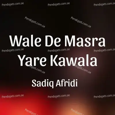 Wale De Masra Yare Kawala - Sadiq Afridi album cover 