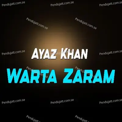 Warta Zaram - Ayaz Khan album cover 