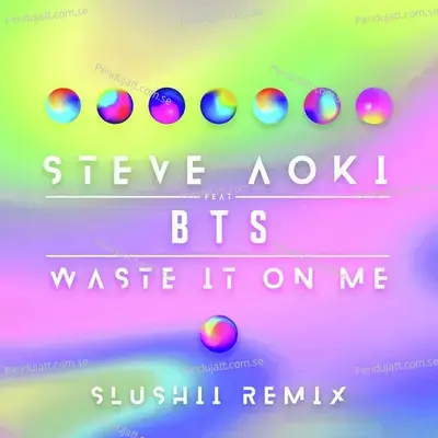 Waste It On Me  Slushii Remix  - Steve Aoki