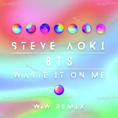 Waste It On Me  W Amp W Remix  - Steve Aoki