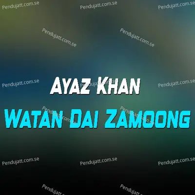 Watan Dai Zamoong - Ayaz Khan album cover 