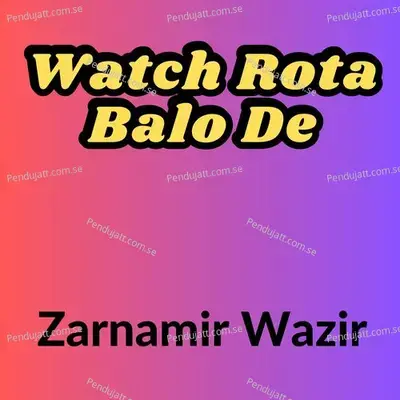 Watch Rota Balo De - Zarnamir Wazir album cover 