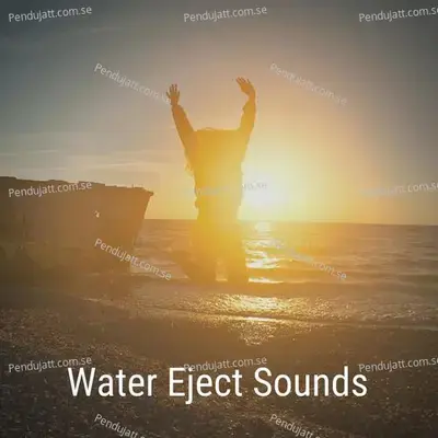 Water Eject Sounds - Lakhan Hire