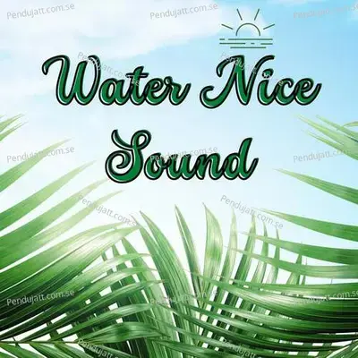 Water Nice Sound - Lakhan Hire