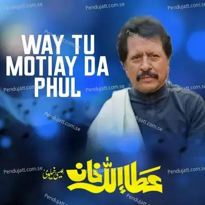 Way Tu Motiay Da Phul - Attaullah Khan Esakhelvi album cover 