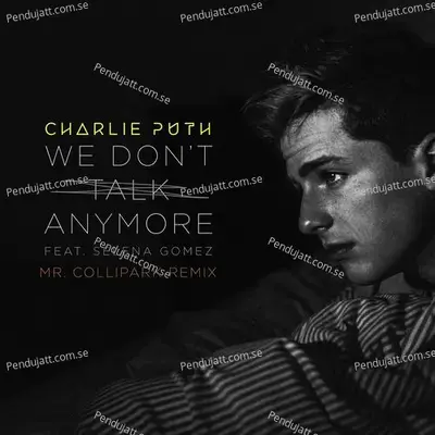 We Don  039 T Talk Anymore  Feat  Selena Gomez   Mr  Collipark Remix  - Charlie Puth