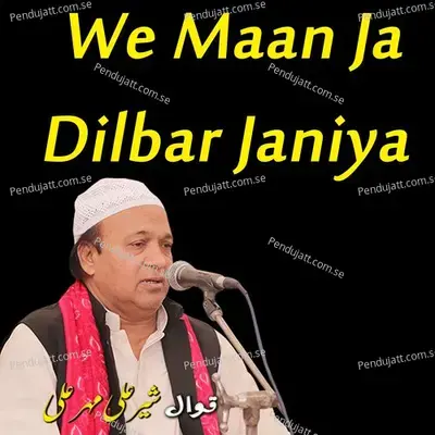 We Maan Ja Dilbar Janiya - Sher Ali Mahar Ali album cover 