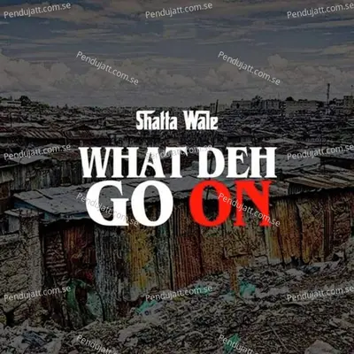 What Deh Go On - Shatta Wale album cover 