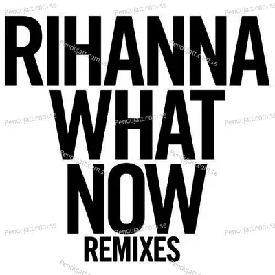 What Now  Remixes  - Rihanna cover album