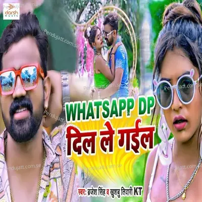 Whatsapp Dp Dil Le Gail - Brajesh Singh album cover 