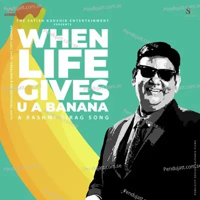 When Life Gives U A Banana - Satish Kaushik album cover 