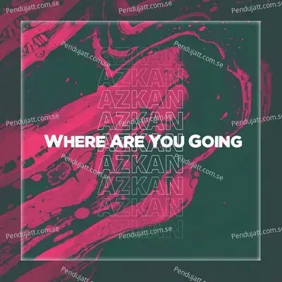 Where Are You Going - Azkan album cover 