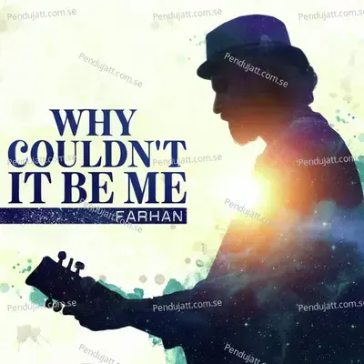 Why Couldn  039 T It Be Me - Farhan album cover 