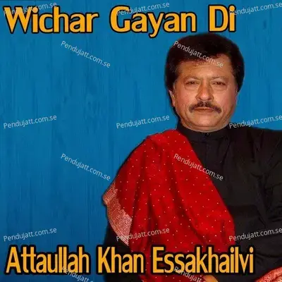 Wichar Gayan Di - Attaullah Khan Esakhelvi cover album