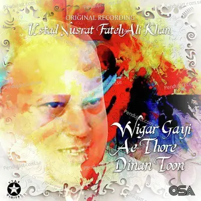 Wigar Gayi Ae Thore Dinan Toon - Nusrat Fateh Ali Khan