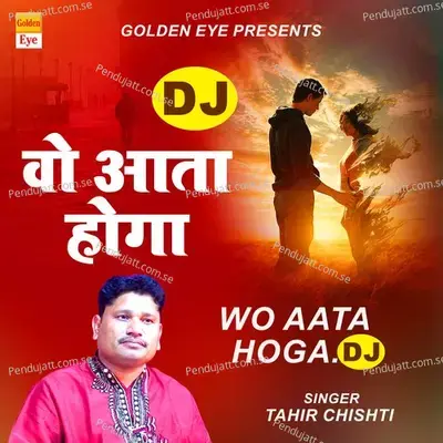 Wo Aata Hoga Dj - Tahir Chishti album cover 