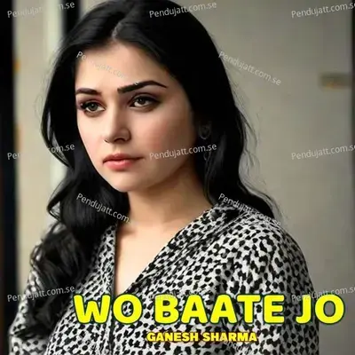 Wo Baate Jo - Ganesh Sharma album cover 