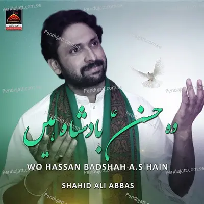 Wo Hassan Badshah A s Hain - Shahid Ali Abbas album cover 