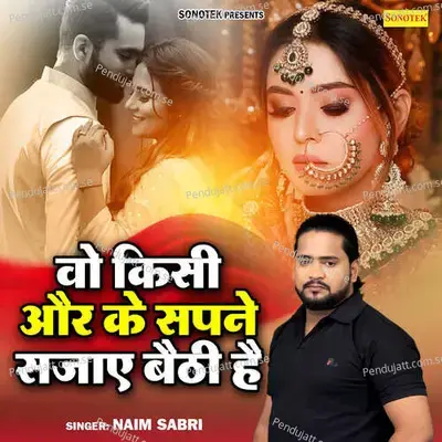 Wo Kisi Aur Ke Sapne Sajaye Baithi Hai - Naim Sabri album cover 
