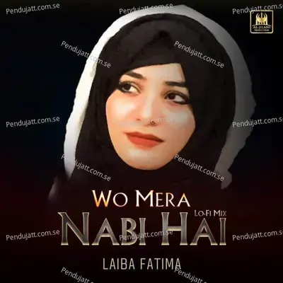 Wo Mera Nabi Hai  Lo-Fi Mix  - Laiba Fatima