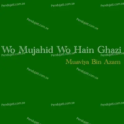 Wo Mujahid Wo Hain Ghazi - Muaviya Bin Azam album cover 