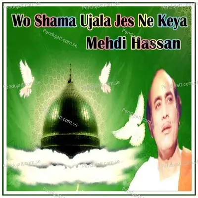 Wo Shama Ujala Jes Ne Keya - Mehdi Hassan