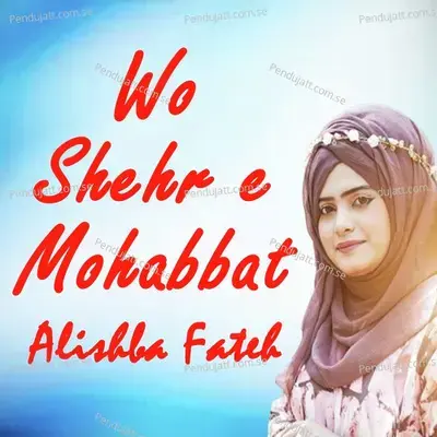 Wo Shehr E Mohabbat - Alishba Fateh album cover 