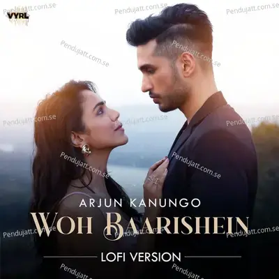 Woh Baarishein (Lofi) - Arjun Kanungo