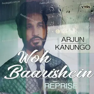 Woh Baarishein (Reprise) - Arjun Kanungo