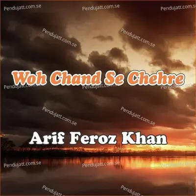 Woh Chand Se Chehre - Arif Feroz Khan album cover 