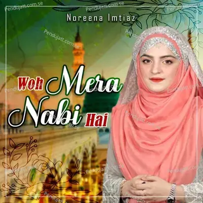 Woh Mera Nabi Hai - Single - Noreena Imtiaz