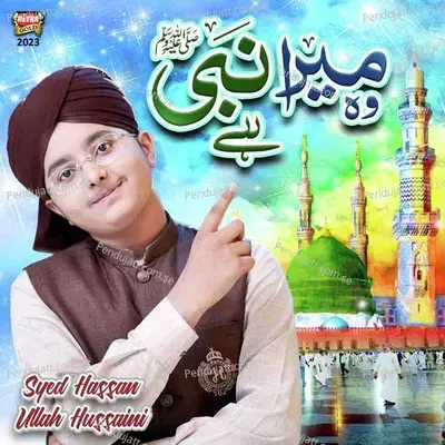 Woh Mera Nabi Hai - Syed Hassan Ullah Hussaini album cover 