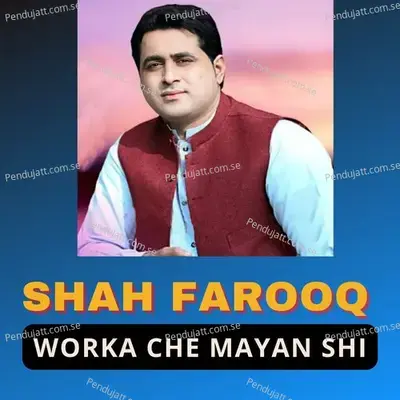 Worka Che Mayan Shi - Shah Farooq