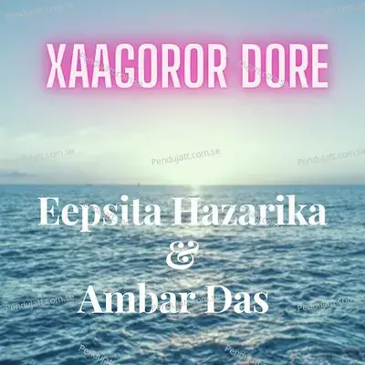 Xaagoror Dore - Eepsita Hazarika album cover 