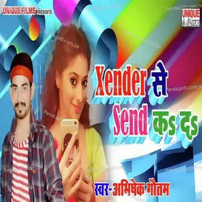 Xender Se Send Ka Da - Abhishek Gautam