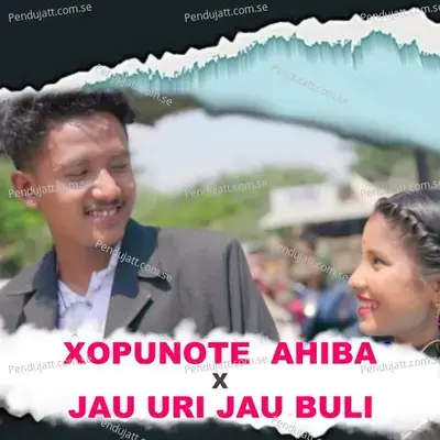 Xopunote Ahiba X Jau Uri Jau Buli - Niva Ds Bordoloi album cover 