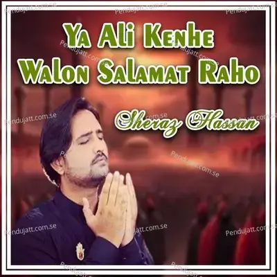 Ya Ali Kenhe Walon Salamat Raho - Sheraz Hassan album cover 