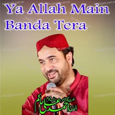Ya Allah Main Banda Tera - Ahmed Ali Hakim