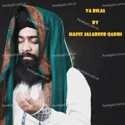 Ya Bilal - Hafiz Jalabeeb Qadri album cover 