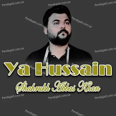 Ya Hussain - Shahrukh Abbas Khan album cover 