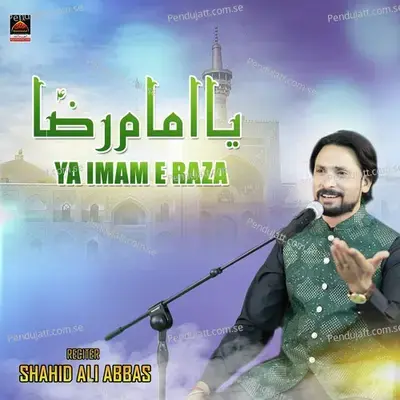 Ya Imam E Raza - Shahid Ali Abbas album cover 