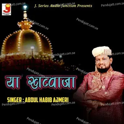 Ya Khwaja - Abdul Habib Ajmeri album cover 