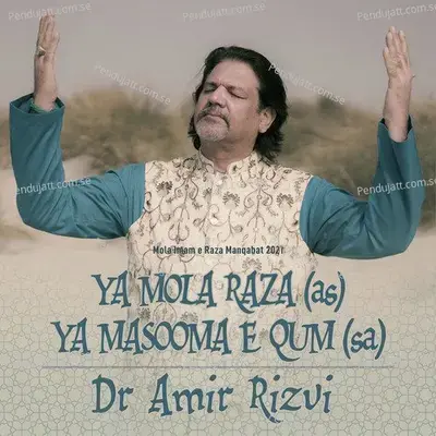 Ya Mola Raza As Ya Masooma E Qum Sa - Dr. Amir Rizvi album cover 