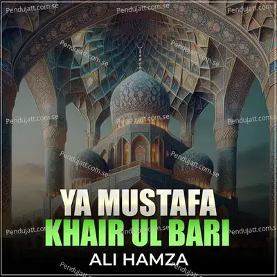 Ya Mustafa Khair Ul Bari - Ali Hamza album cover 