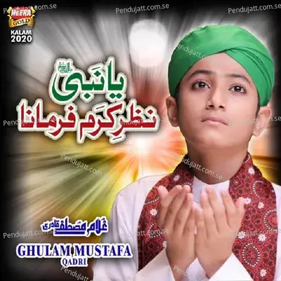 Ya Nabi Nazre Karam Farmana - Ghulam Mustafa Qadri