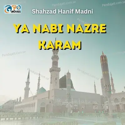 Ya Nabi Nazre Karam - Shahzad Hanif Madni album cover 