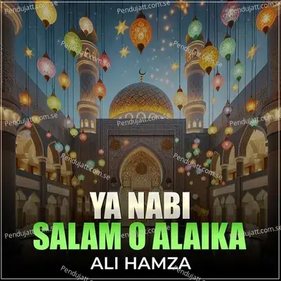 Ya Nabi Salam O Alaika - Ali Hamza album cover 